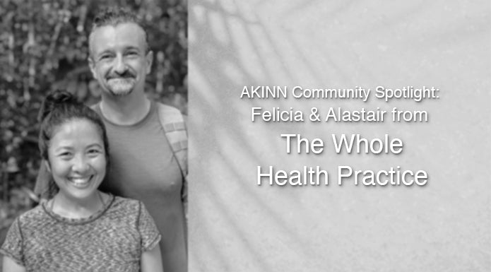 COMMUNITY SPOTLIGHT: FELICIA & ALASTAIR, FOUNDERS OF THE WHOLE HEALTH PRACTICE